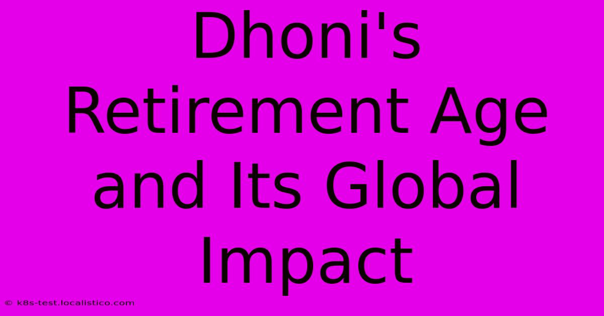 Dhoni's Retirement Age And Its Global Impact