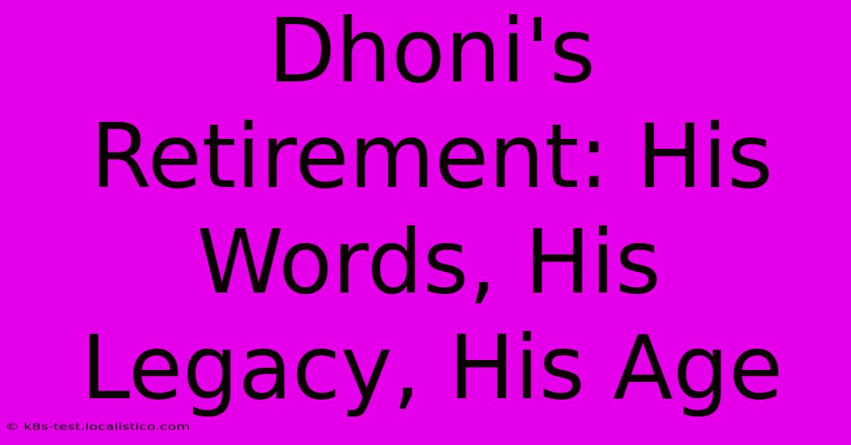 Dhoni's Retirement: His Words, His Legacy, His Age