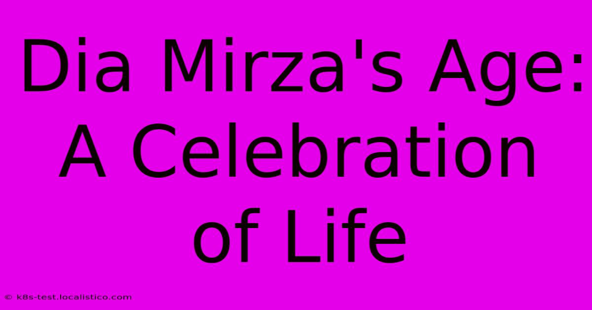 Dia Mirza's Age:  A Celebration Of Life