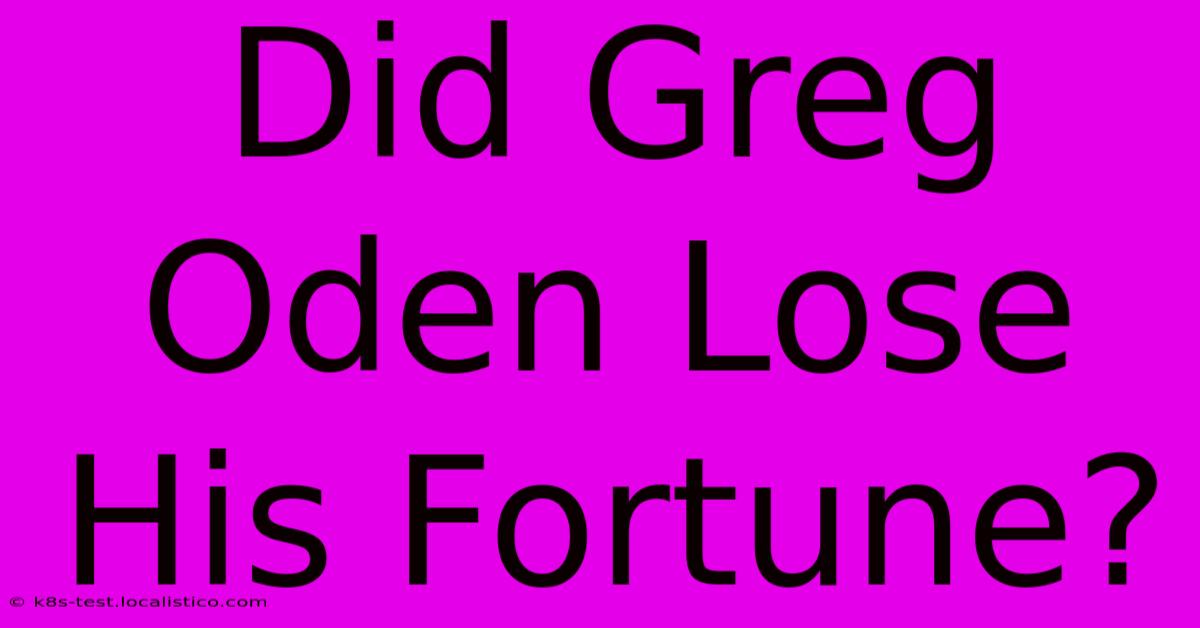 Did Greg Oden Lose His Fortune?