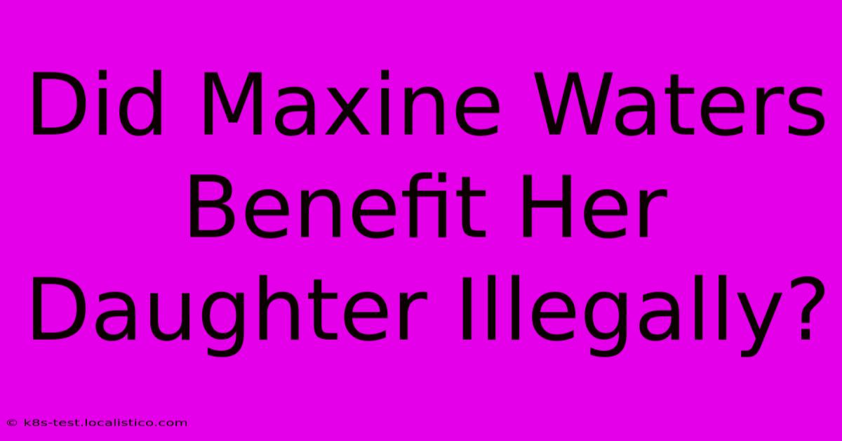 Did Maxine Waters Benefit Her Daughter Illegally?