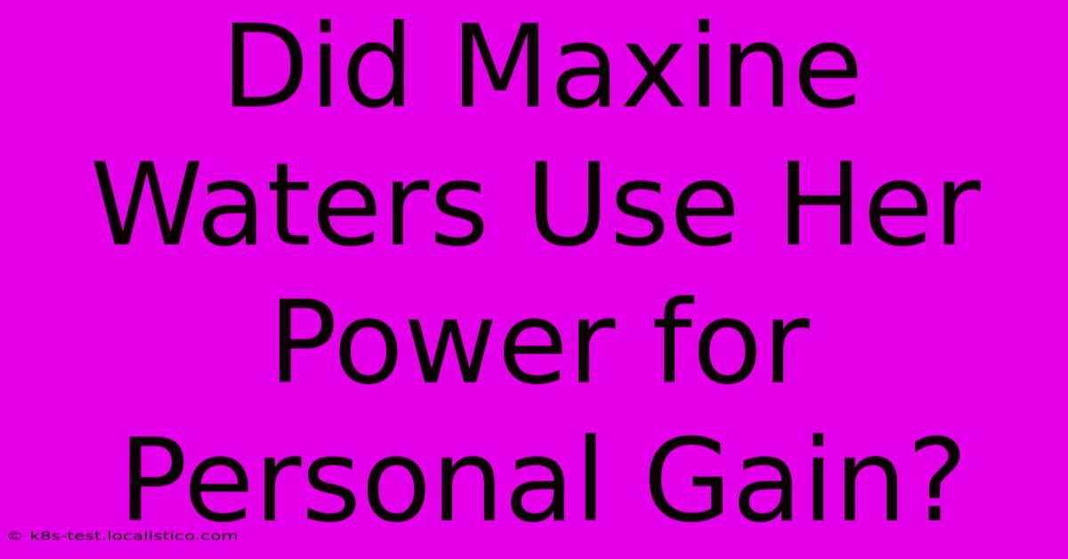 Did Maxine Waters Use Her Power For Personal Gain?