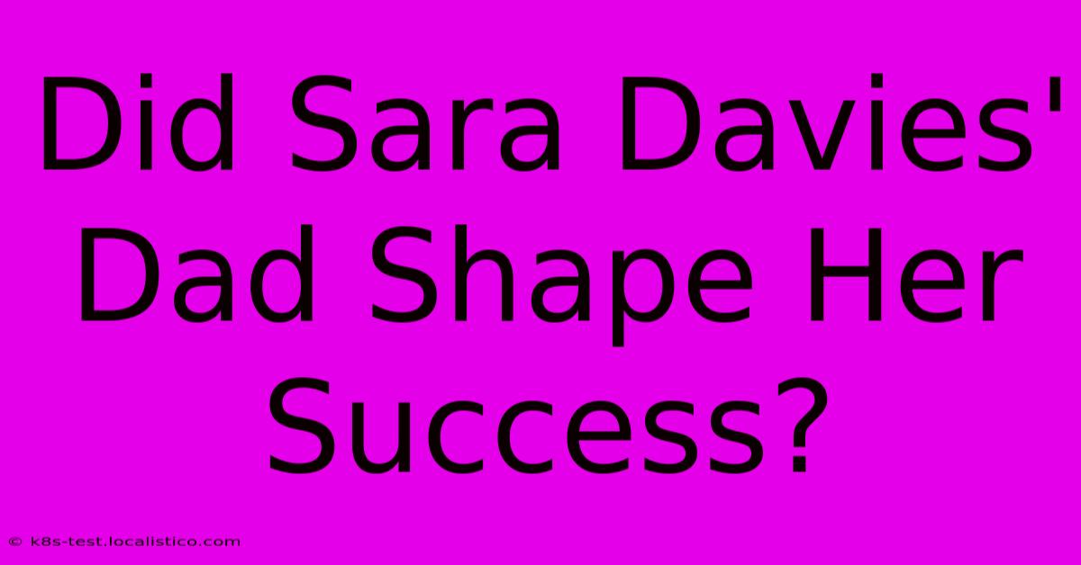 Did Sara Davies' Dad Shape Her Success?