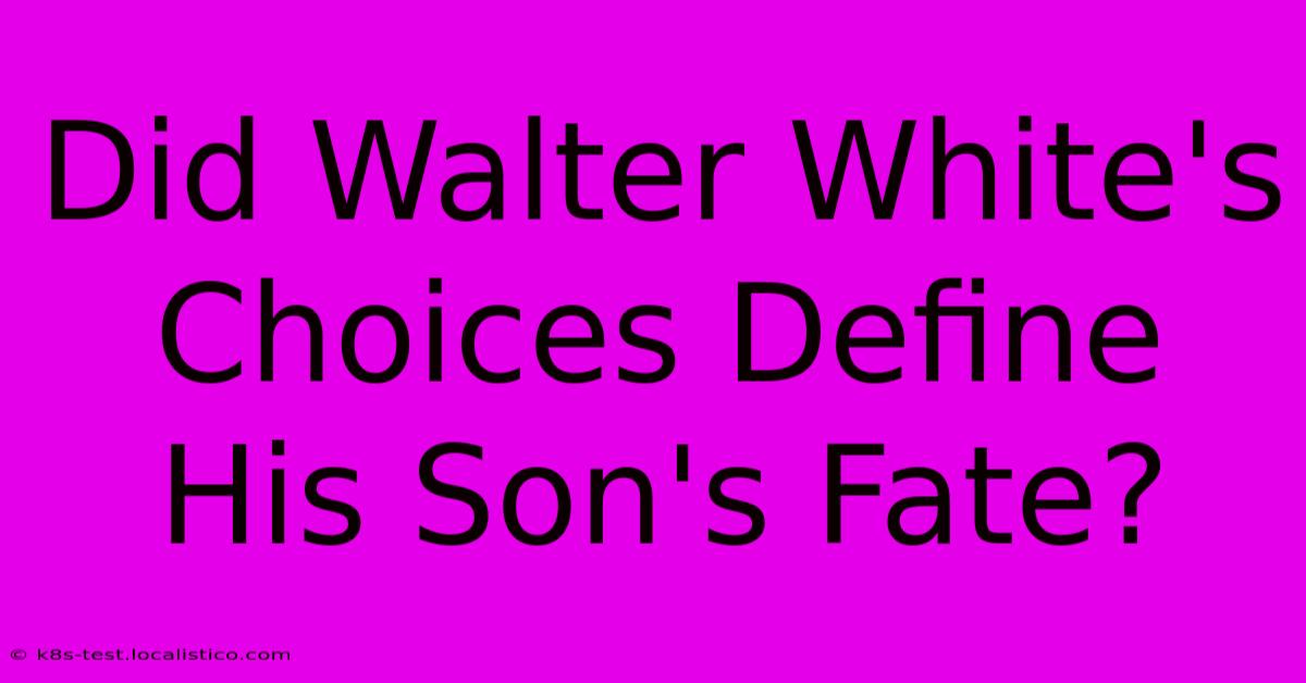 Did Walter White's Choices Define His Son's Fate?