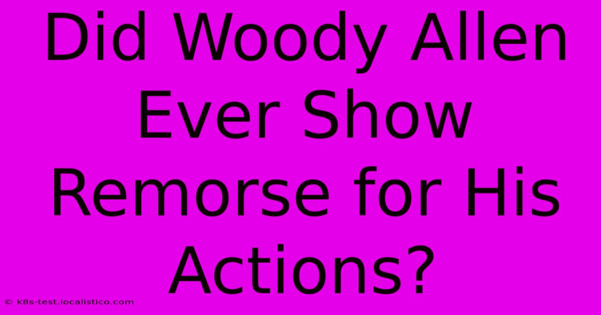 Did Woody Allen Ever Show Remorse For His Actions?