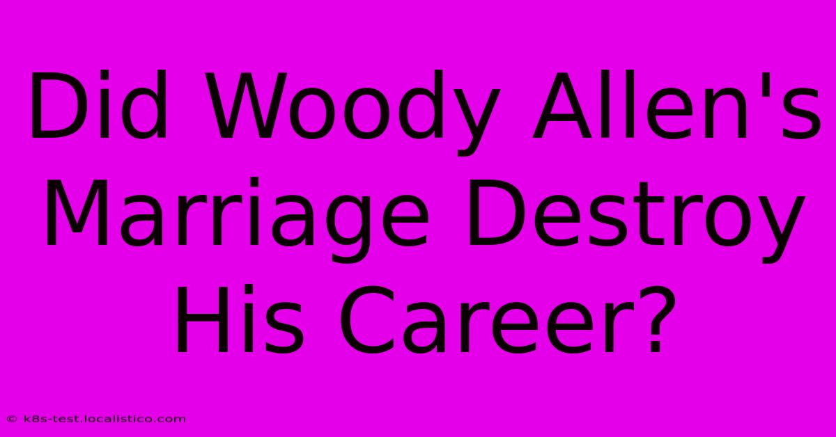 Did Woody Allen's Marriage Destroy His Career?