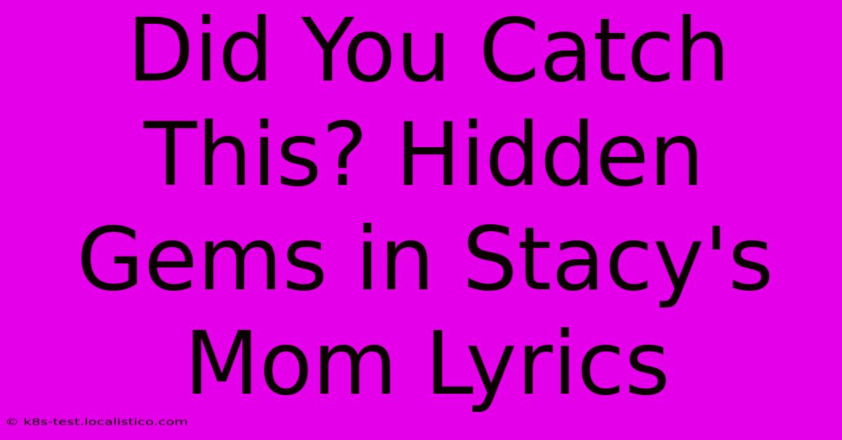 Did You Catch This? Hidden Gems In Stacy's Mom Lyrics