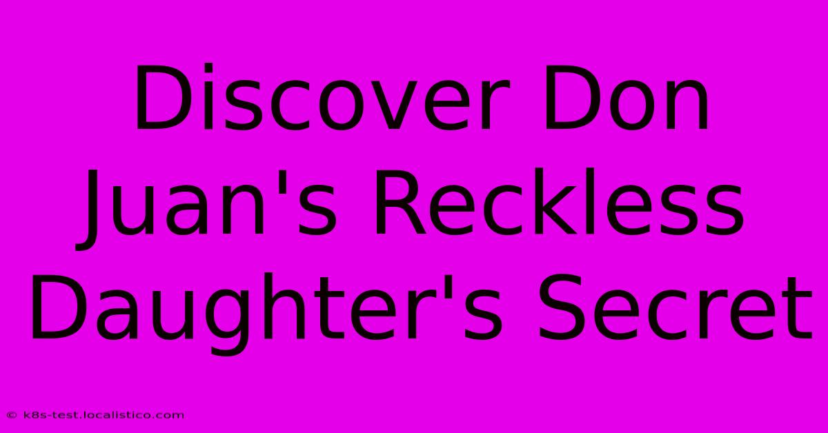 Discover Don Juan's Reckless Daughter's Secret