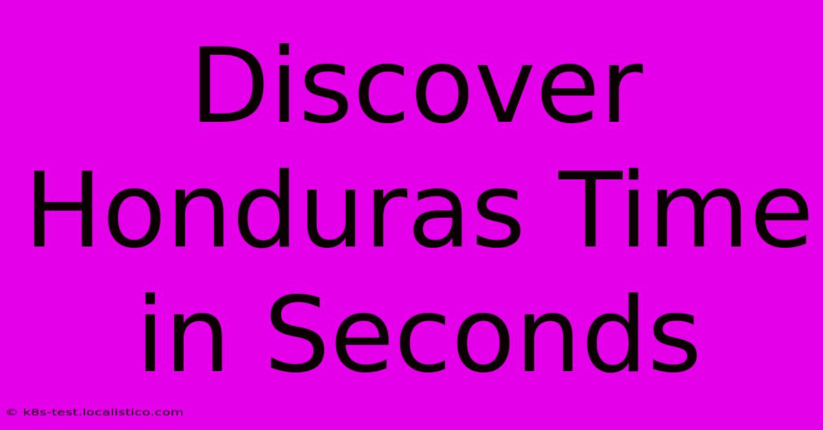 Discover Honduras Time In Seconds