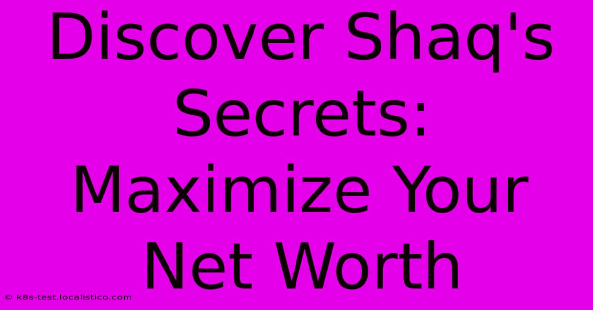 Discover Shaq's Secrets:  Maximize Your Net Worth