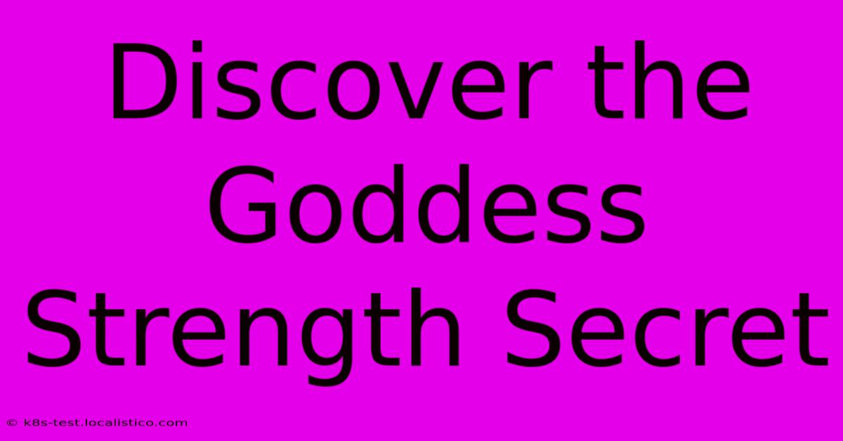 Discover The Goddess Strength Secret