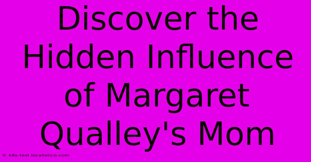 Discover The Hidden Influence Of Margaret Qualley's Mom