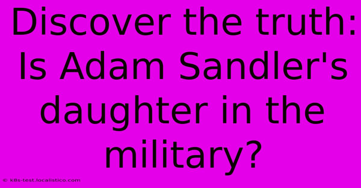 Discover The Truth: Is Adam Sandler's Daughter In The Military?