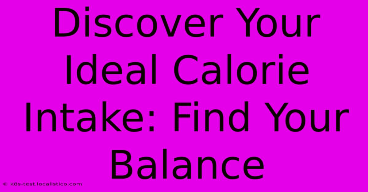 Discover Your Ideal Calorie Intake: Find Your Balance