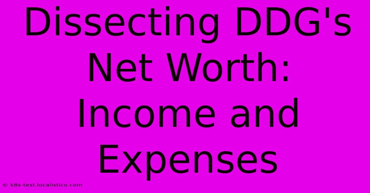 Dissecting DDG's Net Worth:  Income And Expenses