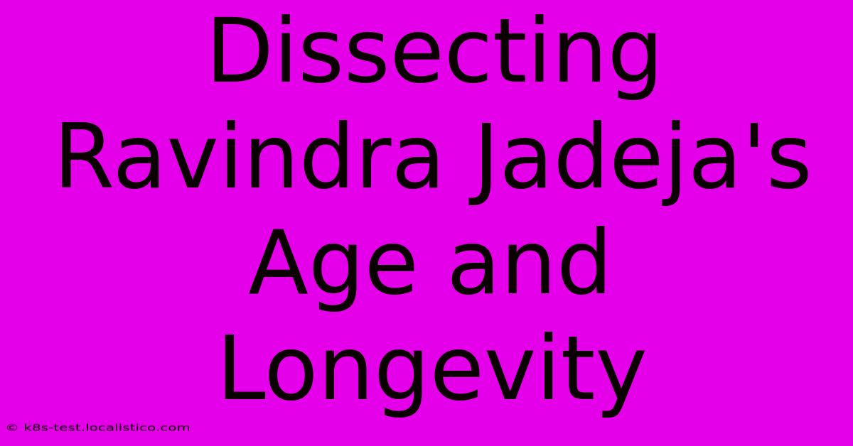 Dissecting Ravindra Jadeja's Age And Longevity