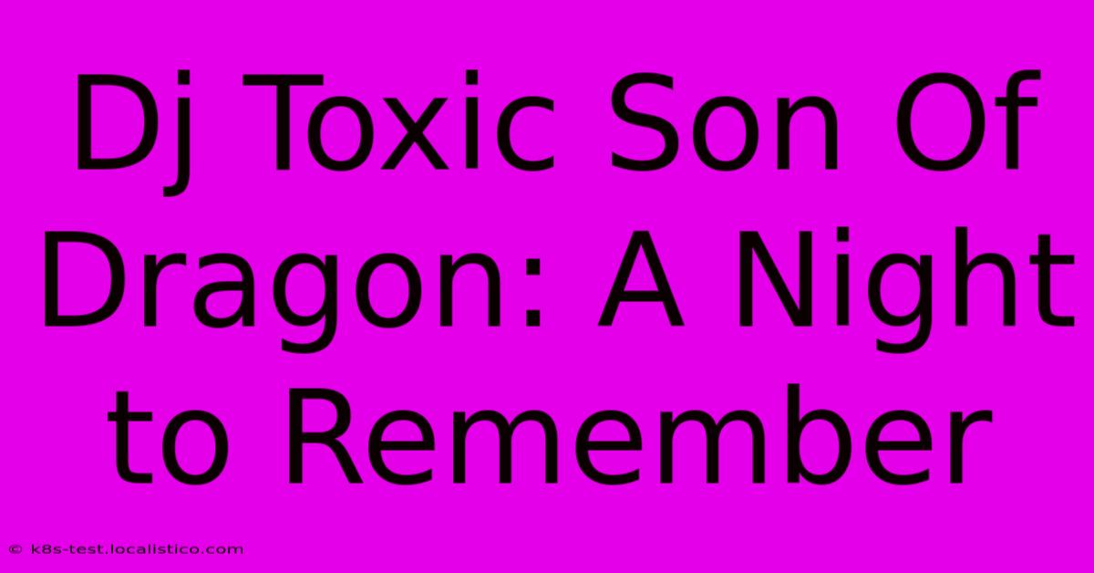 Dj Toxic Son Of Dragon: A Night To Remember