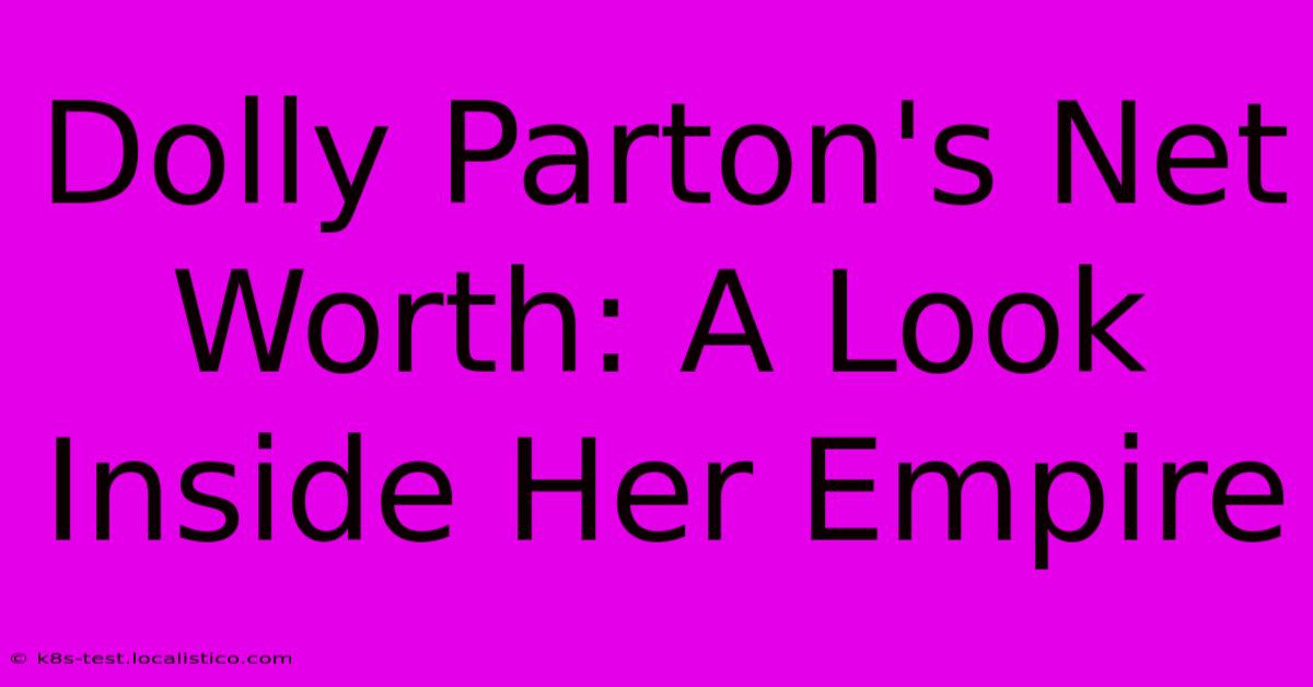 Dolly Parton's Net Worth: A Look Inside Her Empire