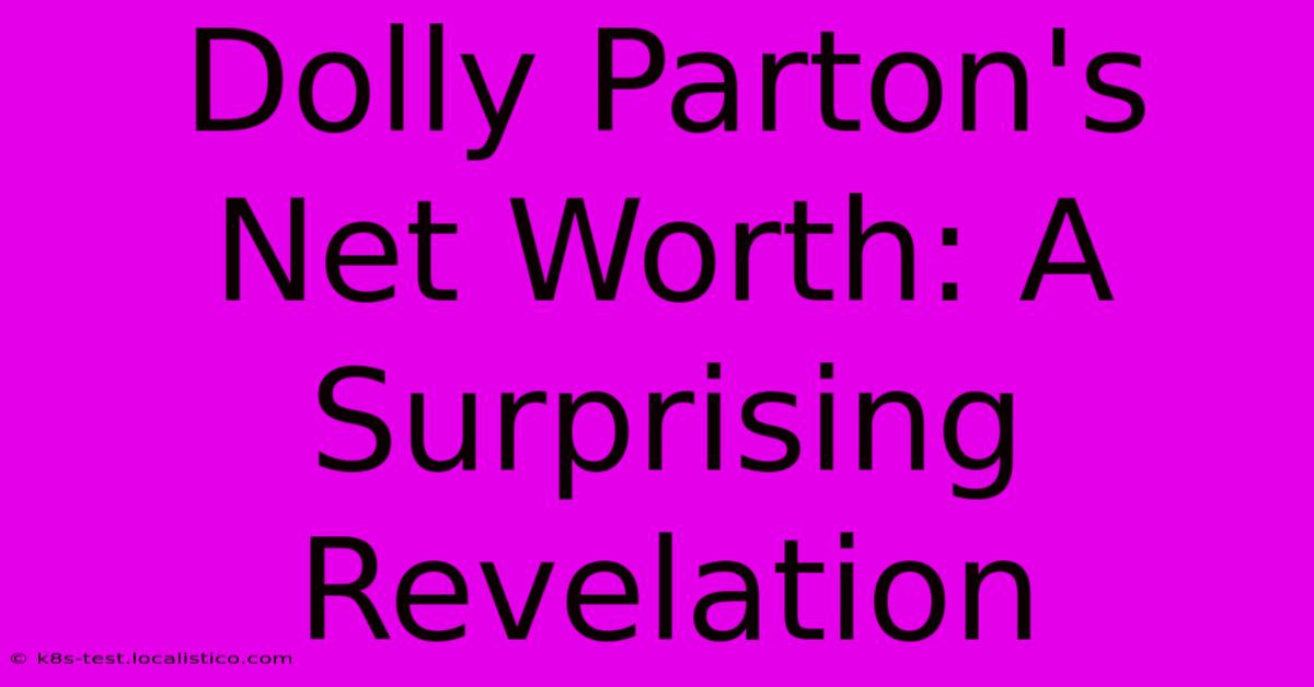 Dolly Parton's Net Worth: A Surprising Revelation