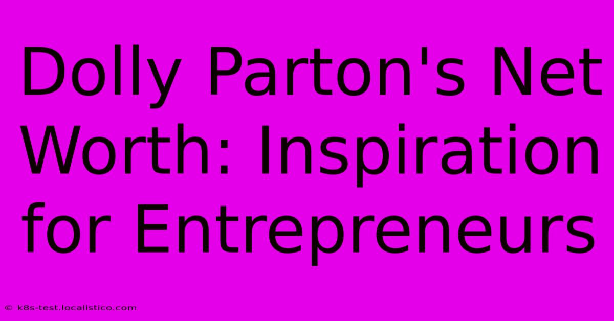 Dolly Parton's Net Worth: Inspiration For Entrepreneurs