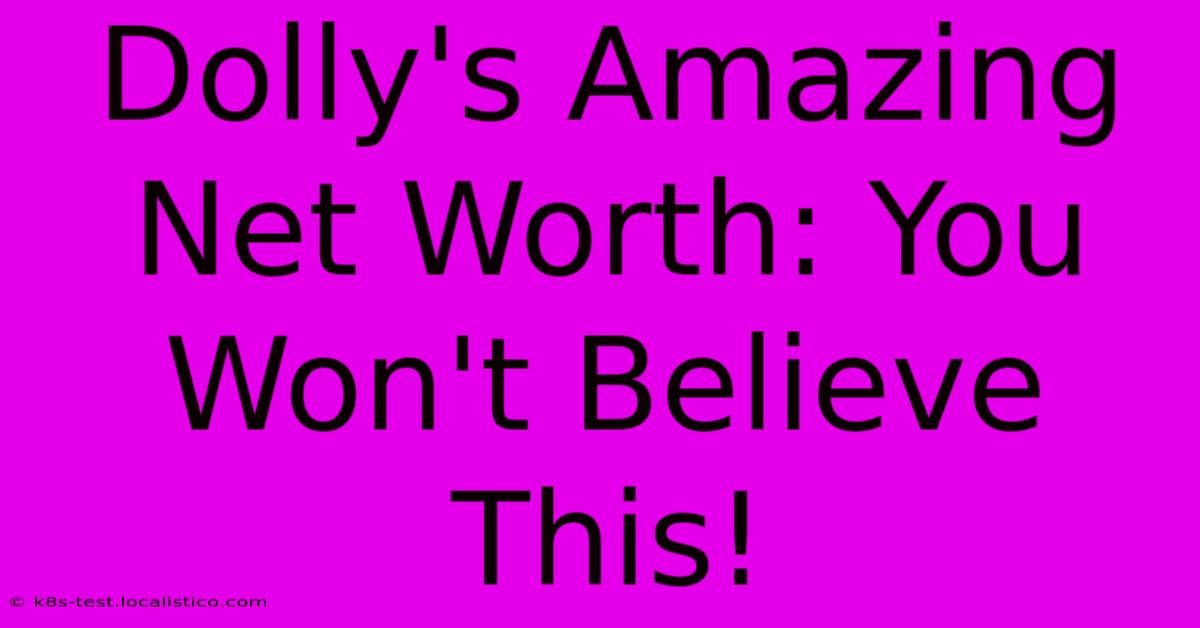 Dolly's Amazing Net Worth: You Won't Believe This!