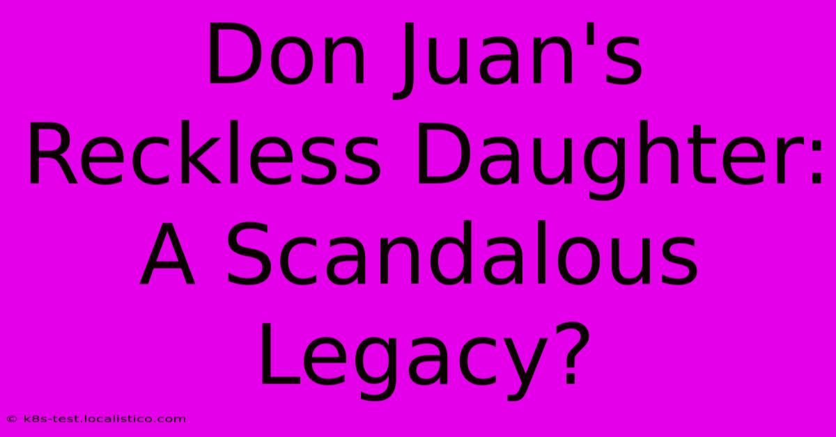 Don Juan's Reckless Daughter: A Scandalous Legacy?