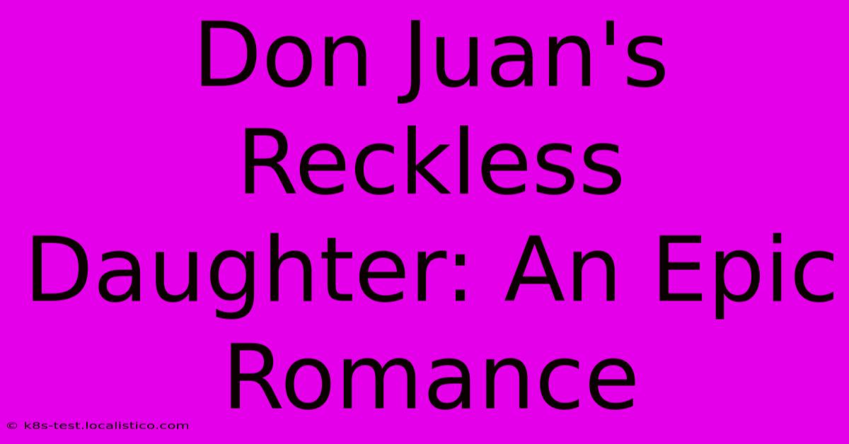 Don Juan's Reckless Daughter: An Epic Romance