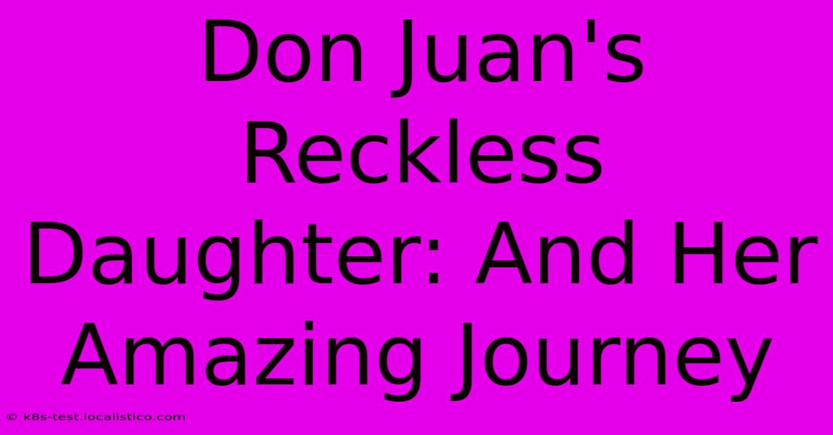 Don Juan's Reckless Daughter: And Her Amazing Journey