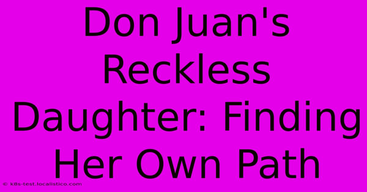 Don Juan's Reckless Daughter: Finding Her Own Path