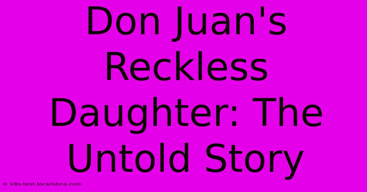 Don Juan's Reckless Daughter: The Untold Story