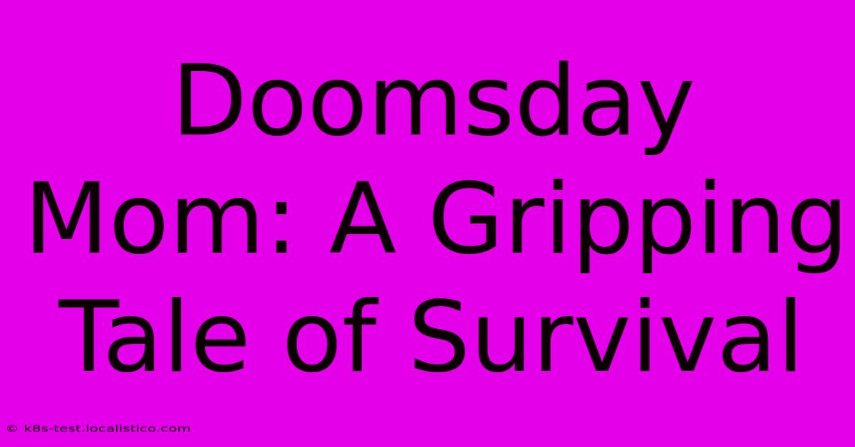 Doomsday Mom: A Gripping Tale Of Survival