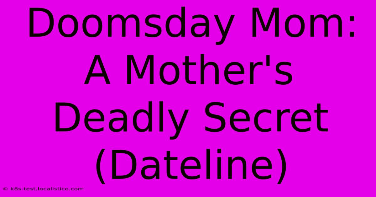 Doomsday Mom:  A Mother's Deadly Secret (Dateline)