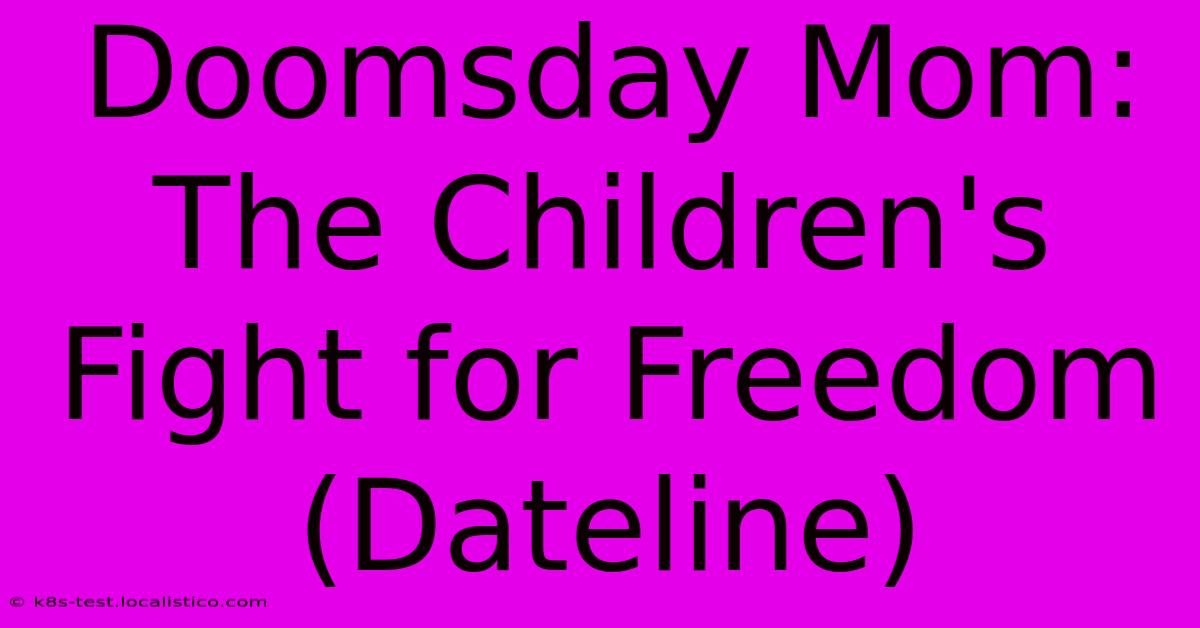 Doomsday Mom: The Children's Fight For Freedom (Dateline)