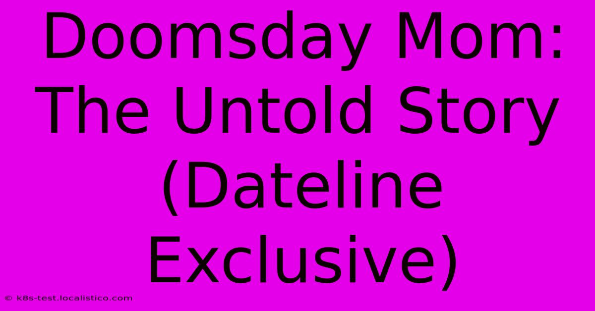 Doomsday Mom: The Untold Story (Dateline Exclusive)