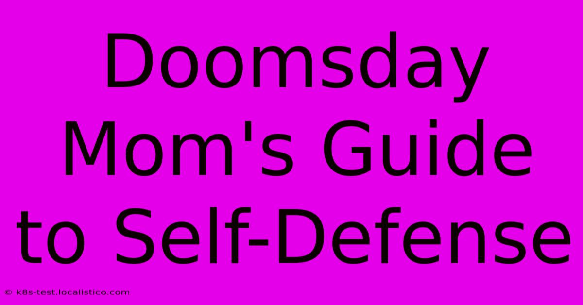 Doomsday Mom's Guide To Self-Defense