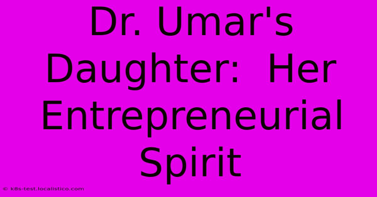 Dr. Umar's Daughter:  Her Entrepreneurial Spirit