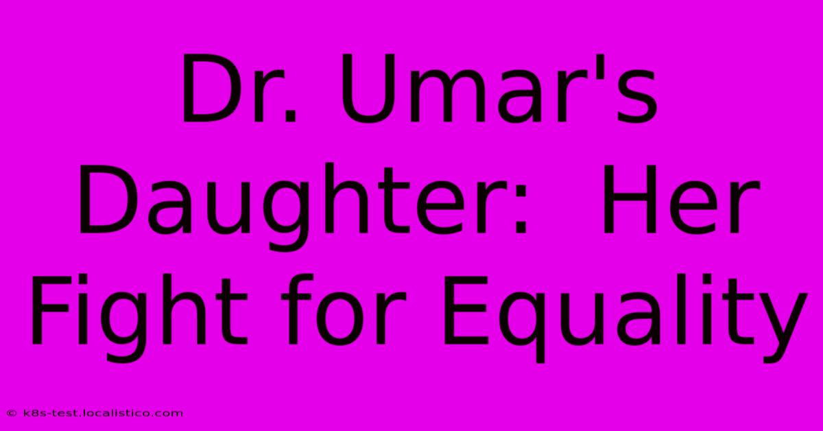 Dr. Umar's Daughter:  Her Fight For Equality