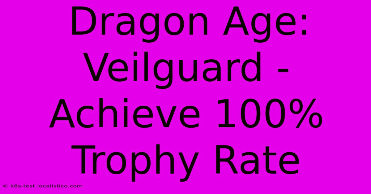 Dragon Age: Veilguard - Achieve 100% Trophy Rate