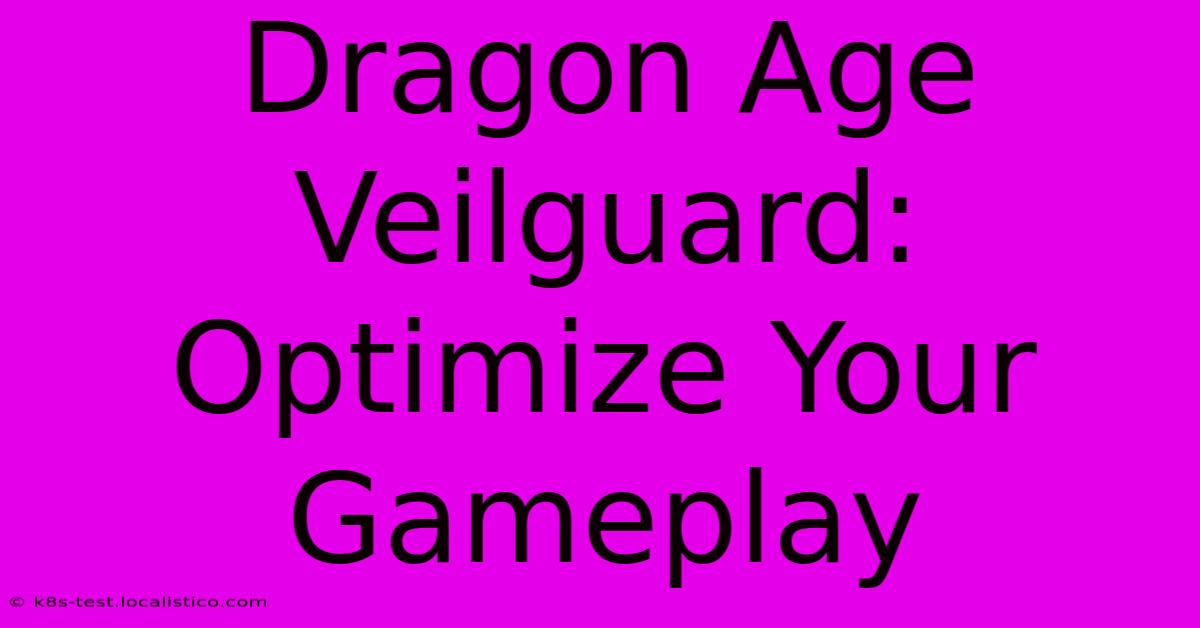 Dragon Age Veilguard:  Optimize Your Gameplay