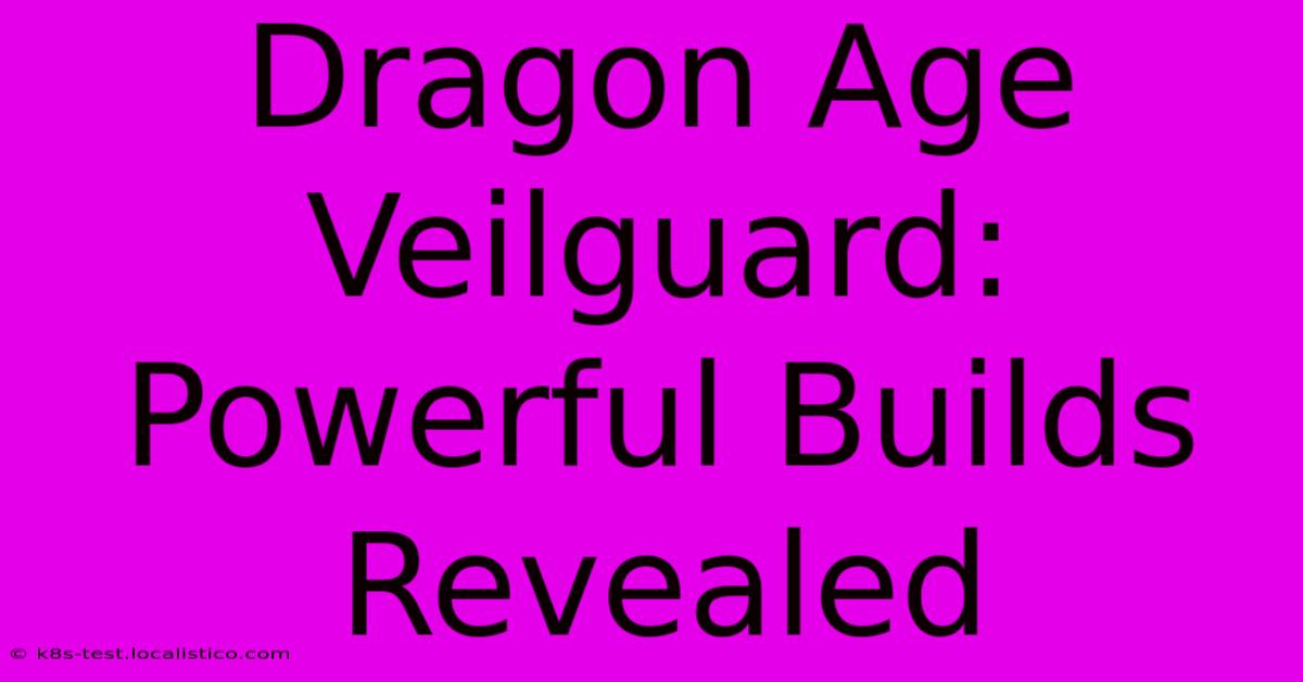 Dragon Age Veilguard: Powerful Builds Revealed