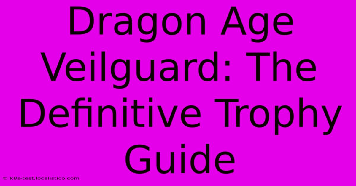 Dragon Age Veilguard: The Definitive Trophy Guide