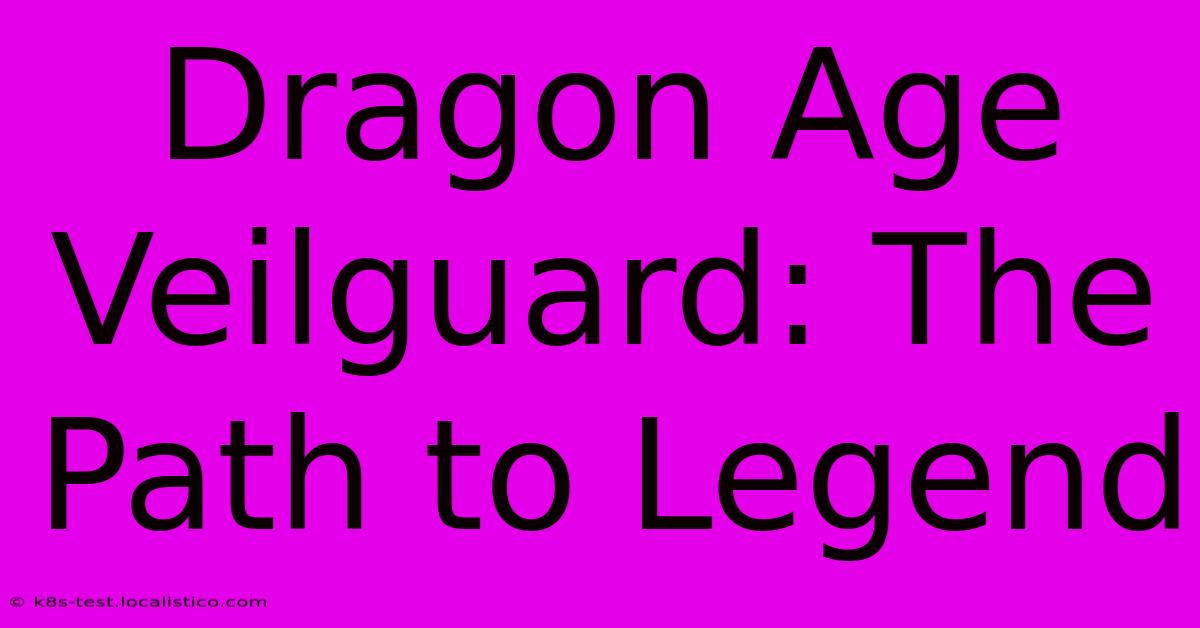 Dragon Age Veilguard: The Path To Legend