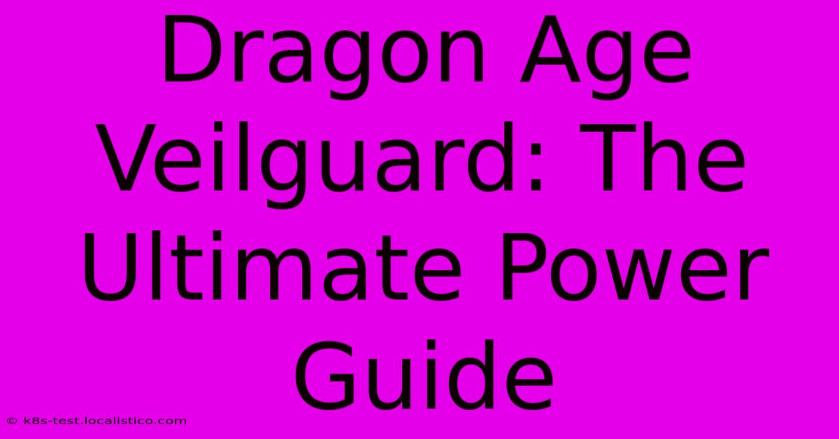 Dragon Age Veilguard: The Ultimate Power Guide