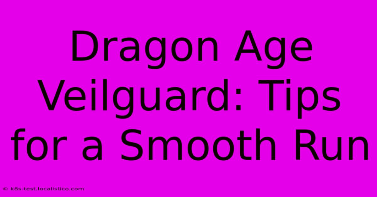 Dragon Age Veilguard: Tips For A Smooth Run