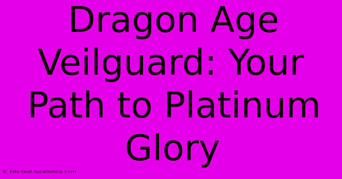 Dragon Age Veilguard: Your Path To Platinum Glory