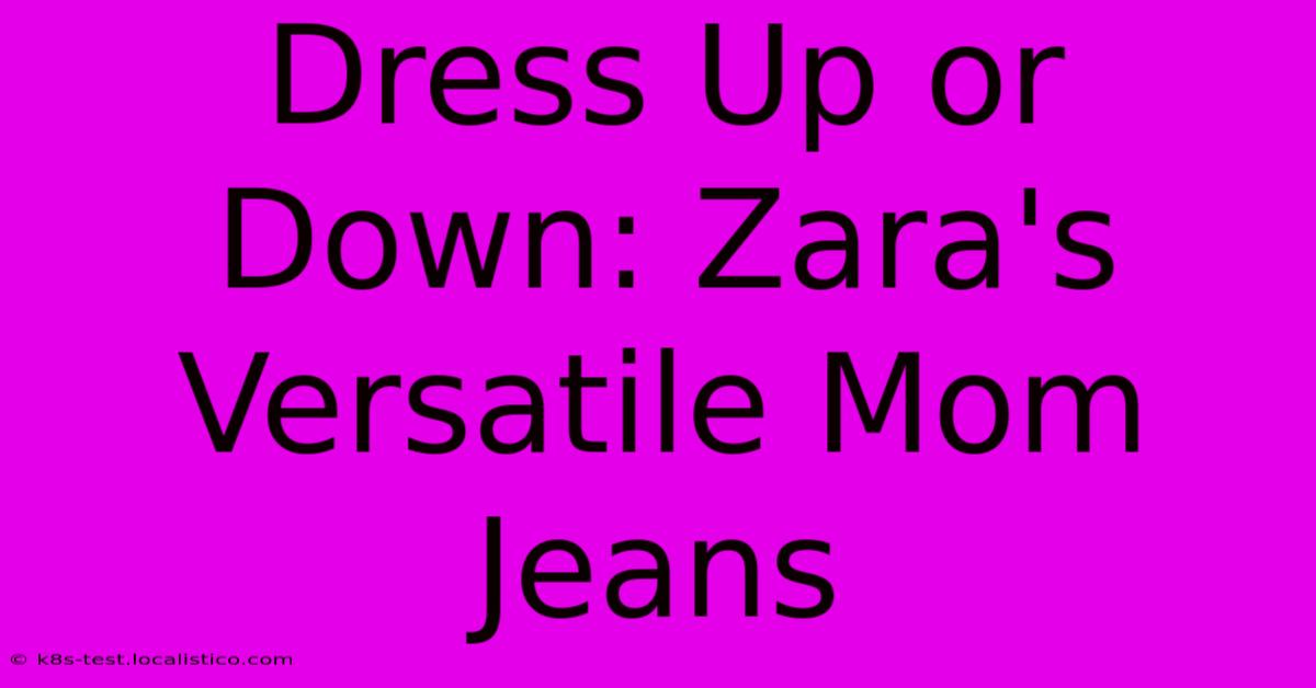 Dress Up Or Down: Zara's Versatile Mom Jeans