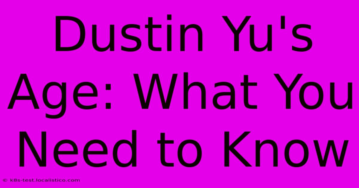 Dustin Yu's Age: What You Need To Know