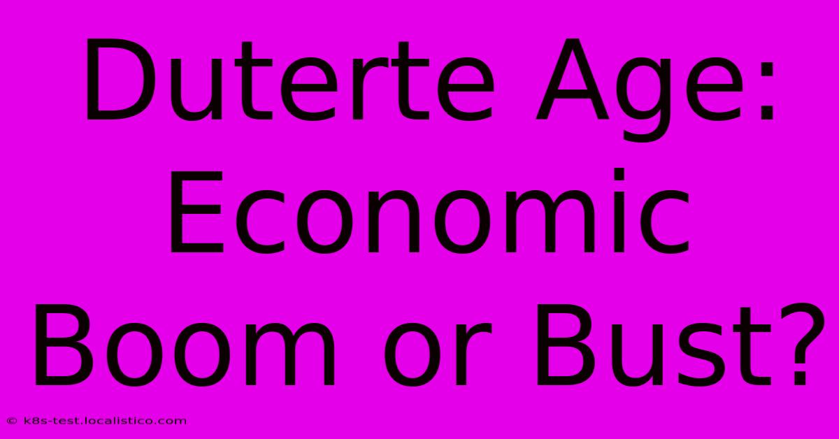 Duterte Age: Economic Boom Or Bust?