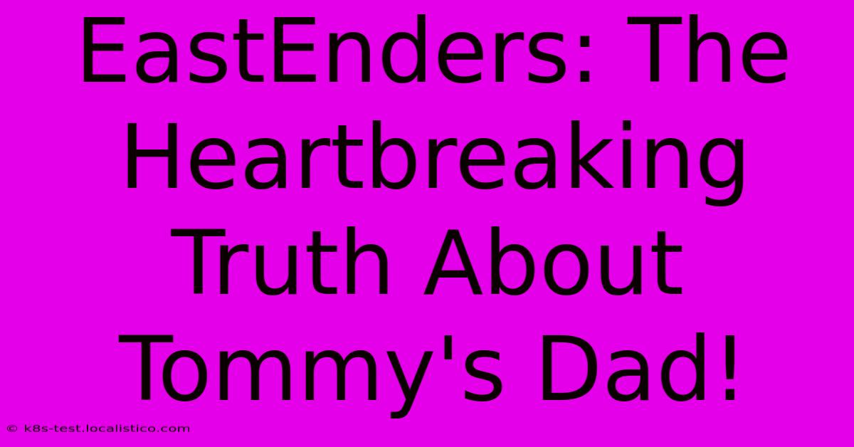 EastEnders: The Heartbreaking Truth About Tommy's Dad!