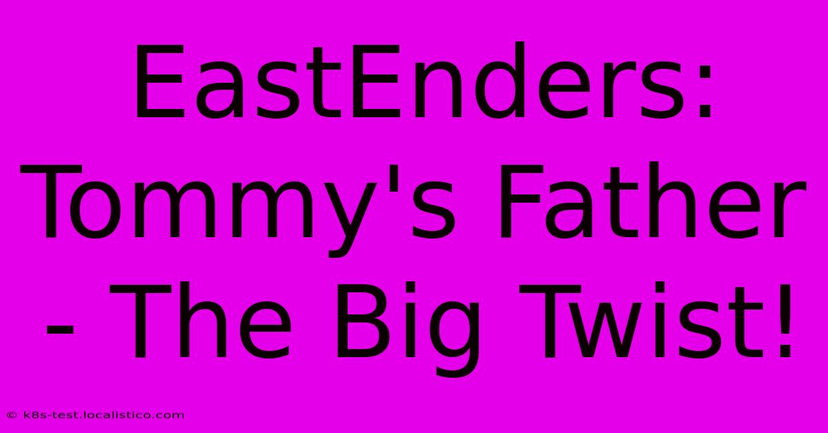 EastEnders: Tommy's Father - The Big Twist!